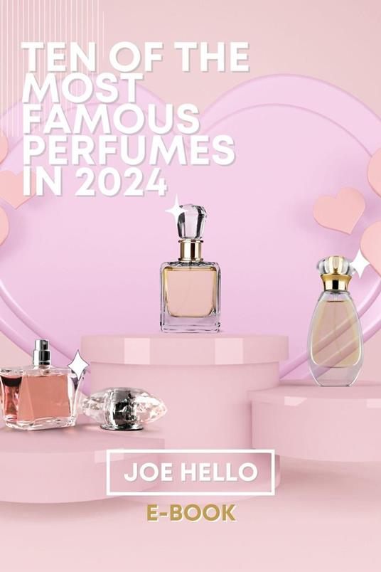 Ten of the Most Famous Perfumes In 2024
