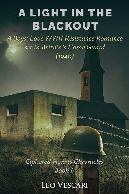 A Light in the Blackout - A Boy's Love WWII Resistance Romance set in Britain's Home Guard (1940) - Leo Vescari - cover