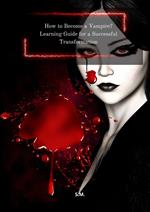 How to Become a Vampire? Learning Guide for a Successful Transformation