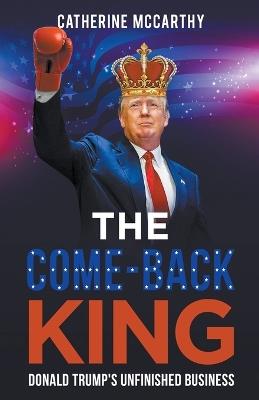 The Comeback King: Donald Trump's Unfinished Business - Catherine McCarthy - cover