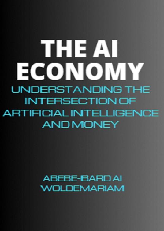 The AI Economy: Understanding the Intersection of Artificial Intelligence and Money