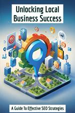 Unlocking Local Business Success - A Guide to Effective SEO Strategies