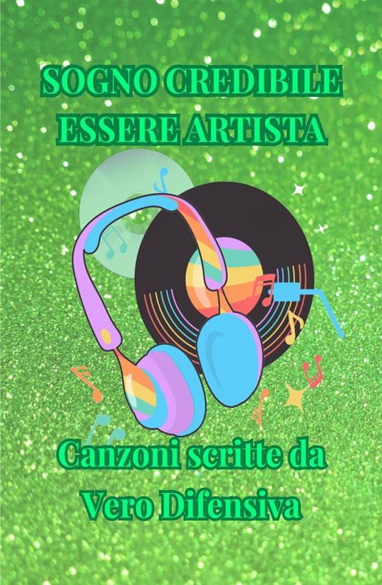 SOGNO CREDIBILE ESSERE ARTISTA - Vero Difensiva - ebook