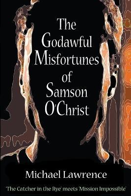 The Godawful Misfortunes of Samson O'Christ - Michael Lawrence - cover