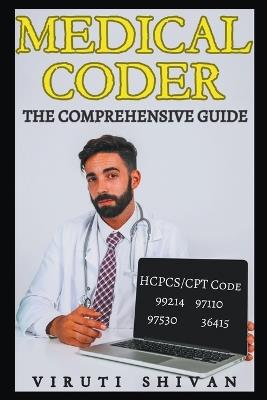 Medical Coder - The Comprehensive Guide - Viruti Satyan Shivan - cover