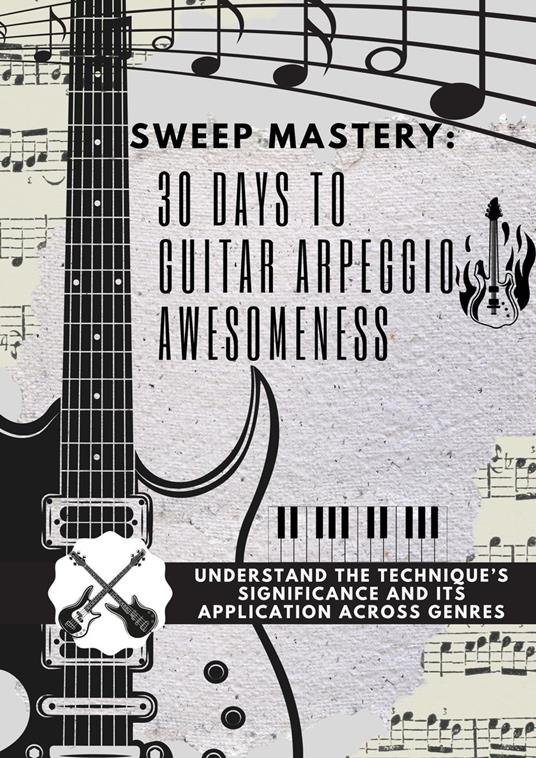 Sweep Mastery: 30 Days to Guitar Arpeggio Awesomeness