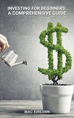 Investing for Beginners: A Comprehensive Guide