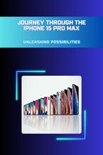 Journey through the iPhone 15 Pro Max: Unleashing Possibilities