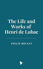 The Life and Works of Henri de Lubac