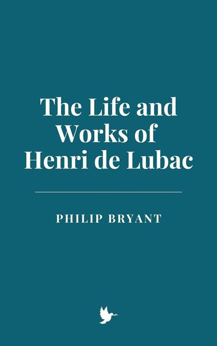 The Life and Works of Henri de Lubac - Philip Bryant - ebook