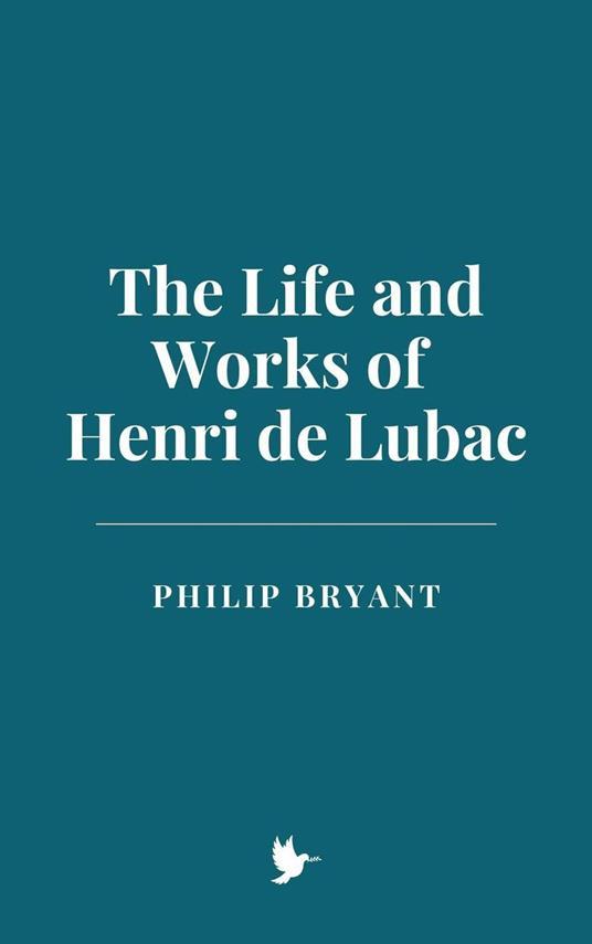 The Life and Works of Henri de Lubac - Philip Bryant - ebook