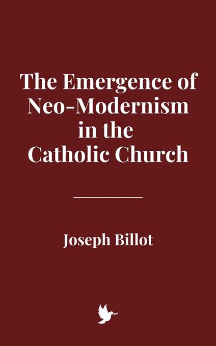 The Emergence of Neo-Modernism in the Catholic Church - Joseph Billot - ebook