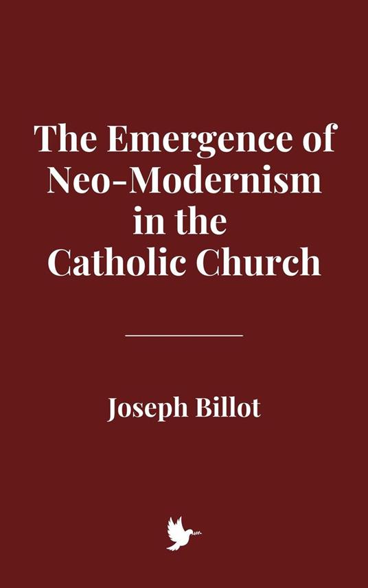 The Emergence of Neo-Modernism in the Catholic Church - Joseph Billot - ebook