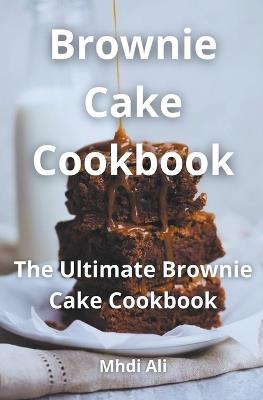 Brownie Cake Cookbook - Mhdi Ali - cover