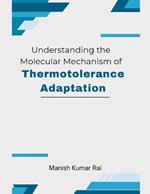 Understanding the Molecular Mechanism of Thermotolerance Adaptation