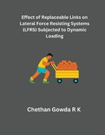 Effect of Replaceable Links on Lateral Force Resisting Systems (LFRS) Subjected to Dynamic Loading