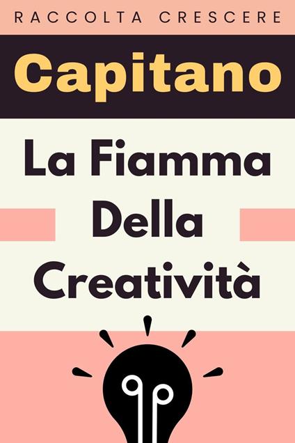 La Fiamma Della Creatività - Capitano Edizioni - ebook
