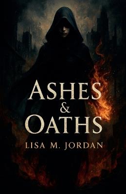 Ashes & Oaths - Lisa M Jordan - cover