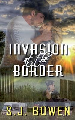 Invasion at the Border - S J Bowen - cover