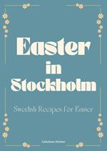 Easter in Stockholm: Swedish Recipes for Easter