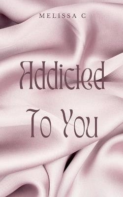 Addicted To You - Melissa C - cover