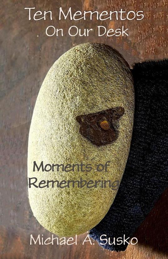 Ten Mementos on Our Desk: Remembering Moments