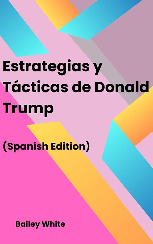 Estrategias y Tácticas de Donald Trump