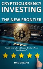Cryptocurrency Investing: The New Frontier