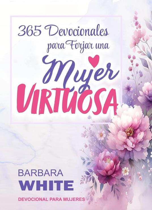 365 Devocionales para forjar una Mujer Virtuosa