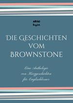 Die Geschichten vom Brownstone: Eine Anthologie von Kurzgeschichten für Englischlerner