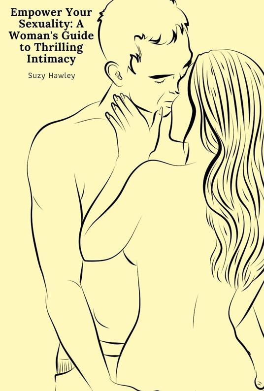 Empower Your Sexuality: A Woman's Guide to Thrilling Intimacy