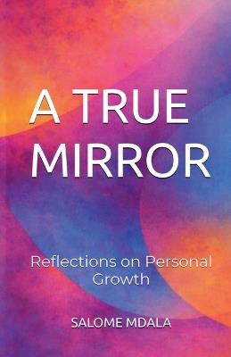 A True Mirror: Reflections on Personal Growth - Salome Mdala - cover