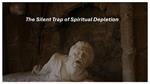 The Silent Trap of Spiritual Depletion