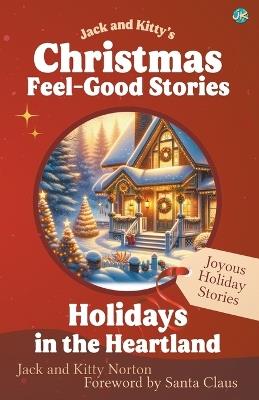 Jack and Kitty's Christmas Feel-Good Stories: Holidays in the Heartland - Kitty Norton,Jack Norton,Santa Claus - cover