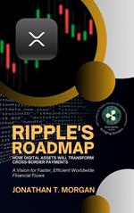Ripple's Roadmap: How Digital Assets Will Transform Cross-Border Payments: A Vision for Faster, Efficient Worldwide Financial Flows
