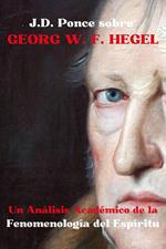 .D. Ponce sobre Georg W. F. Hegel: Un Análisis Académico de Fenomenología del Espíritu