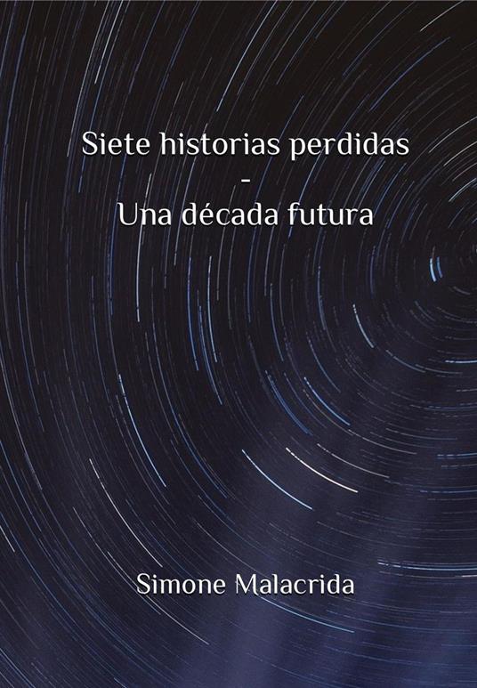 Siete historias perdidas - Una década futura