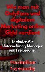 Wie man mit OnlyFans und digitalem Marketing online Geld verdient Leitfaden für Unternehmer, Manager und Freiberufler