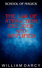The Law of Attraction Decoded and Simplified