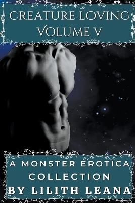 Creature Loving Volume 5: A Monster Erotica Collection - Lilith Leana - cover