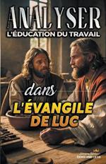 Analyser L'?ducation du Travail dans l'?vangile de Luc
