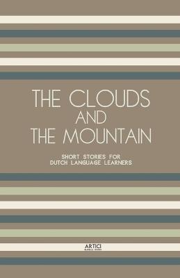 The Clouds And The Mountain: Short Stories for Dutch Language Learners - Artici Bilingual Books - cover