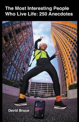 The Most Interesting People Who Live Life: 250 Anecdotes - David Bruce - cover