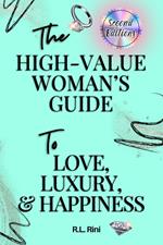 The High-Value Woman's Guide to Love, Luxury, and Happiness