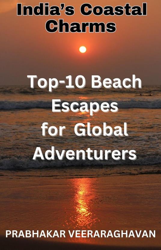 India’s Coastal Charms - Top 10 Beach escapes for Global Adventurers