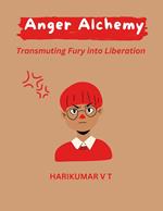 Anger Alchemy: Transmuting Fury into Liberation