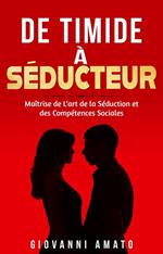 De Timide à Séducteur: Maîtriser L'art de la Séduction et des Compétences Sociales