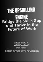 The Upskilling Engine: Bridge the Skills Gap and Thrive in the Future of Work