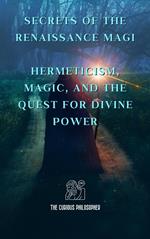 Secrets of the Renaissance Magi: Hermeticism, Magic, and the Quest for Divine Power
