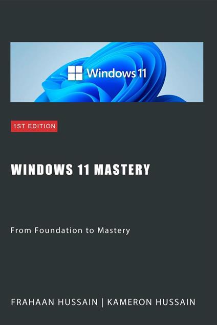 Windows 11 Mastery: From Foundation to Mastery